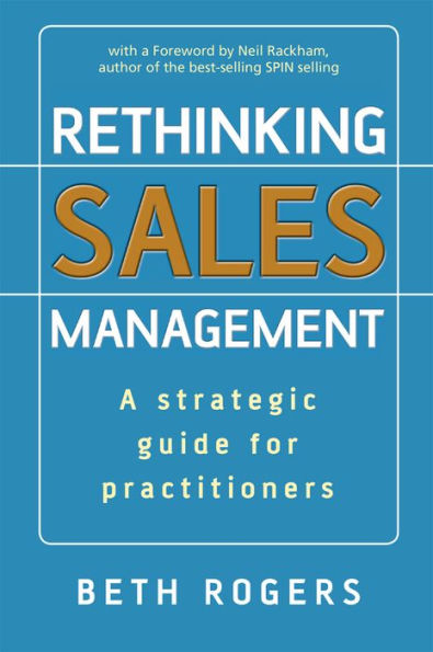 Rethinking Sales Management: A Strategic Guide for Practitioners / Edition 1