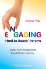 Engaging 'Hard to Reach' Parents: Teacher-Parent Collaboration to Promote Children's Learning / Edition 1