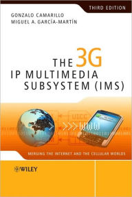 Title: The 3G IP Multimedia Subsystem (IMS): Merging the Internet and the Cellular Worlds / Edition 3, Author: Gonzalo Camarillo