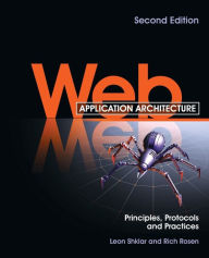 Title: Web Application Architecture: Principles, Protocols and Practices / Edition 1, Author: Leon Shklar