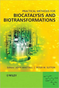 Title: Practical Methods for Biocatalysis and Biotransformations / Edition 1, Author: John Whittall