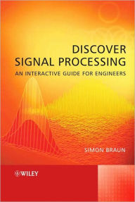 Title: Discover Signal Processing: An Interactive Guide for Engineers / Edition 1, Author: Simon Braun