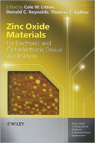 Title: Zinc Oxide Materials for Electronic and Optoelectronic Device Applications / Edition 1, Author: Cole W. Litton