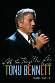 Title: All the Things You Are: The Life of Tony Bennett, Author: David Evanier