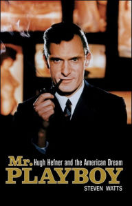 Title: Mr Playboy: Hugh Hefner and the American Dream, Author: Steven Watts