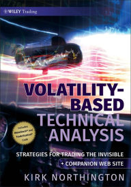 Title: Volatility-Based Technical Analysis: Strategies for Trading the Invisible, Author: Kirk Northington