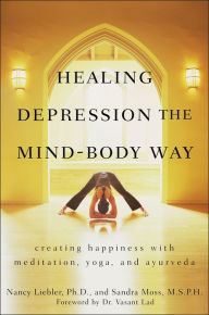 Title: Healing Depression the Mind-Body Way: Creating Happiness with Meditation, Yoga, and Ayurveda, Author: Nancy Liebler