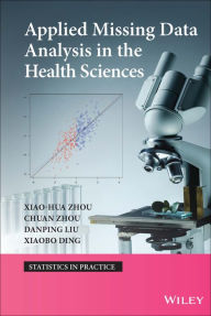 Title: Applied Missing Data Analysis in the Health Sciences / Edition 1, Author: Xiao-Hua Zhou