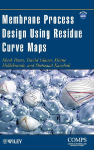 Title: Membrane Process Design Using Residue Curve Maps / Edition 1, Author: Mark Peters