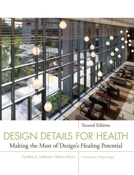 Design Details for Health: Making the Most of Design's Healing Potential / Edition 2