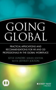 Title: Going Global: Practical Applications and Recommendations for HR and OD Professionals in the Global Workplace / Edition 1, Author: Kyle Lundby