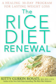 Title: The Rice Diet Renewal: A Healing 30-Day Program for Lasting Weight Loss, Author: Kitty Gurkin Rosati