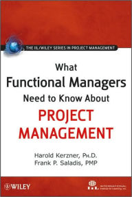 Title: What Functional Managers Need to Know About Project Management / Edition 1, Author: International Institute for Learning