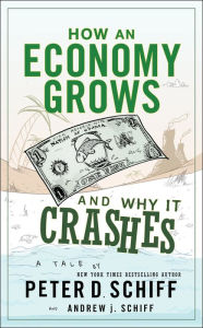 Title: How an Economy Grows and Why It Crashes, Author: Peter D. Schiff
