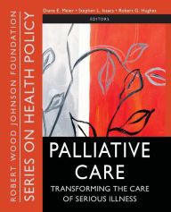 Title: Palliative Care: Transforming the Care of Serious Illness / Edition 1, Author: Diane E. Meier