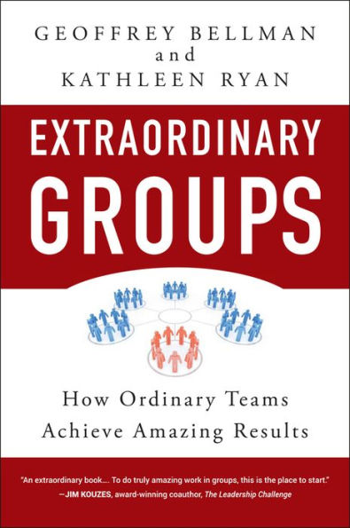 Extraordinary Groups: How Ordinary Teams Achieve Amazing Results