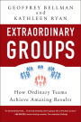 Extraordinary Groups: How Ordinary Teams Achieve Amazing Results