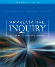 Title: Appreciative Inquiry: Change at the Speed of Imagination / Edition 2, Author: Jane Magruder Watkins