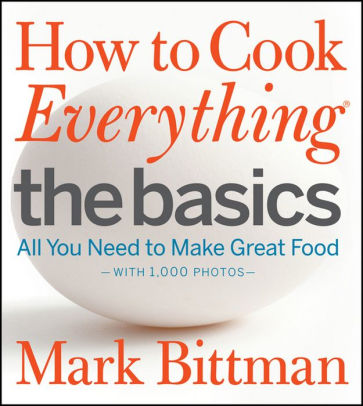 Title: How to Cook Everything The Basics: All You Need to Make Great Food (with 1,000 Photos), Author: Mark Bittman