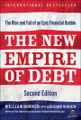 The New Empire of Debt: The Rise and Fall of an Epic Financial Bubble