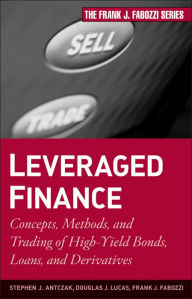 Title: Leveraged Finance: Concepts, Methods, and Trading of High-Yield Bonds, Loans, and Derivatives, Author: Stephen J. Antczak