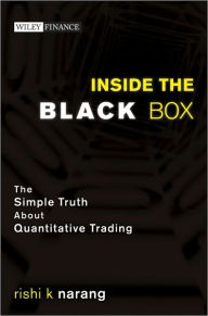 Title: Inside the Black Box: The Simple Truth About Quantitative Trading, Author: Rishi K. Narang