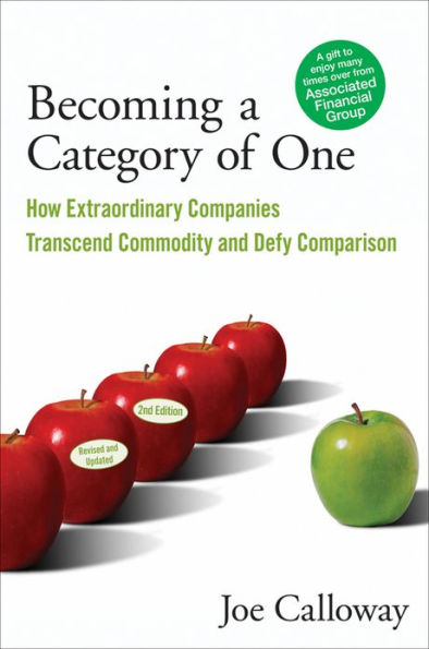 Becoming a Category of One: How Extraordinary Companies Transcend Commodity and Defy Comparison