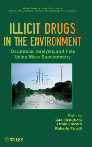 Title: Illicit Drugs in the Environment: Occurrence, Analysis, and Fate using Mass Spectrometry / Edition 1, Author: Sara Castiglioni