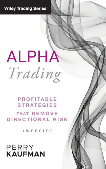 Alpha Trading: Profitable Strategies That Remove Directional Risk / Edition 1