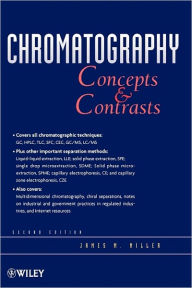 Title: Chromatography: Concepts and Contrasts / Edition 2, Author: James M. Miller