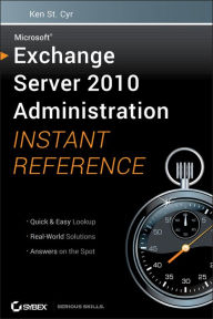 Title: Microsoft Exchange Server 2010 Administration Instant Reference, Author: Ken St. Cyr