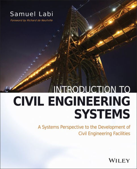 Introduction to Civil Engineering Systems: A Systems Perspective to the Development of Civil Engineering Facilities / Edition 1