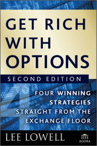 Title: Get Rich with Options: Four Winning Strategies Straight from the Exchange Floor, Author: Lee Lowell