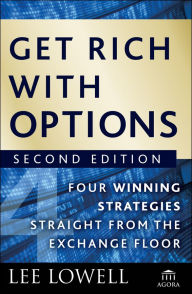 Title: Get Rich with Options: Four Winning Strategies Straight from the Exchange Floor, Author: Lee Lowell