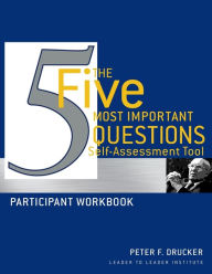 Title: The Five Most Important Questions Self Assessment Tool: Participant Workbook / Edition 3, Author: Peter F. Drucker