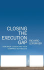 Closing the Execution Gap: How Great Leaders and Their Companies Get Results / Edition 1