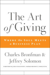 Title: The Art of Giving: Where the Soul Meets a Business Plan, Author: Charles Bronfman