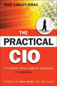 Title: The Practical CIO: A Common Sense Guide for Successful IT Leadership, Author: Jose Carlos Eiras