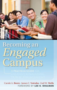Title: Becoming an Engaged Campus: A Practical Guide for Institutionalizing Public Engagement / Edition 1, Author: Carole A. Beere