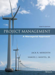 Title: Project Management: A Managerial Approach / Edition 8, Author: Jack R. Meredith