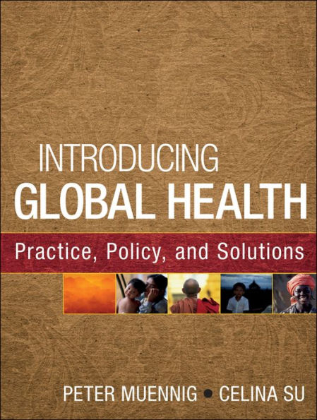 Introducing Global Health: Practice, Policy, and Solutions / Edition 1