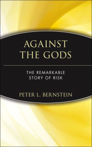 Title: Against the Gods: The Remarkable Story of Risk, Author: Peter L. Bernstein