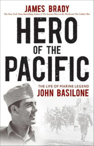 Title: Hero of the Pacific: The Life of Marine Legend John Basilone, Author: James Brady