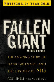 Title: Fallen Giant: The Amazing Story of Hank Greenberg and the History of AIG, Author: Ronald Shelp