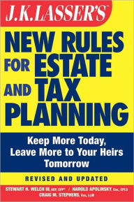 Title: J.K. Lasser's New Rules for Estate and Tax Planning, Author: Stewart H. Welch III