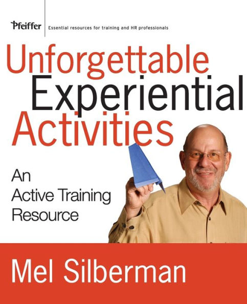 Unforgettable Experiential Activities: An Active Training Resource / Edition 1