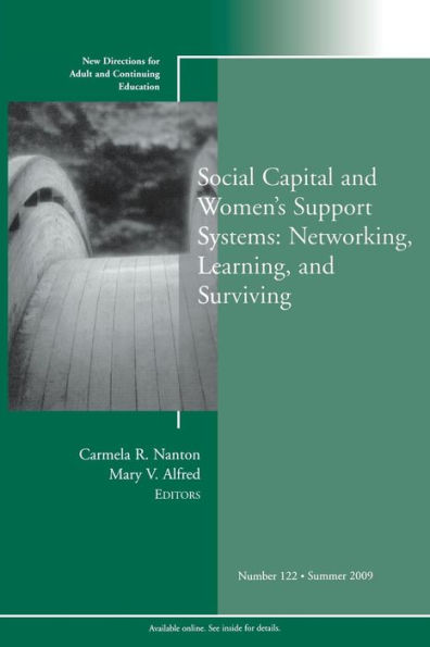 Social Capital and Women's Support Systems: Networking, Learning, and Surviving: New Directions for Adult and Continuing Education, Number 122 / Edition 1