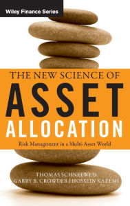 Title: The New Science of Asset Allocation: Risk Management in a Multi-Asset World / Edition 1, Author: Thomas Schneeweis