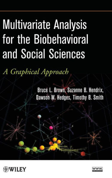 Multivariate Analysis for the Biobehavioral and Social Sciences: A Graphical Approach / Edition 1