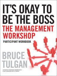 Title: It's Okay to Be the Boss: Participant Workbook, Author: Bruce Tulgan